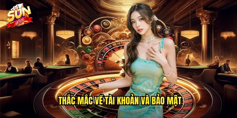 Câu Hỏi Thường Gặp Sunwin SH - Giải Đáp Mọi Thắc Mắc Casino 2 Thắc mắc về tài khoản và bảo mật