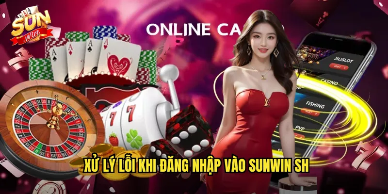 Đăng Nhập Sunwin SH - Vào Sảnh Casino Nhanh Chóng An Toàn 3 Xử lý lỗi khi đăng nhập vào sunwin sh