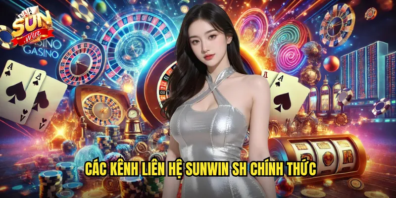 Liên Hệ Sunwin SH - Kết Nối Nhanh Chóng Với Hỗ Trợ 24/7 1 Các kênh liên hệ sunwin sh chính thức