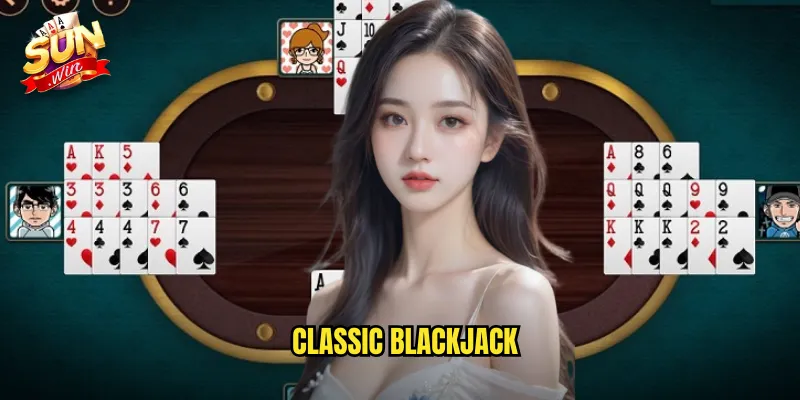 Classic Blackjack Sunwin SH - Bài 21 Cổ Điển Kinh Điển Nhất 1 classic blackjack
